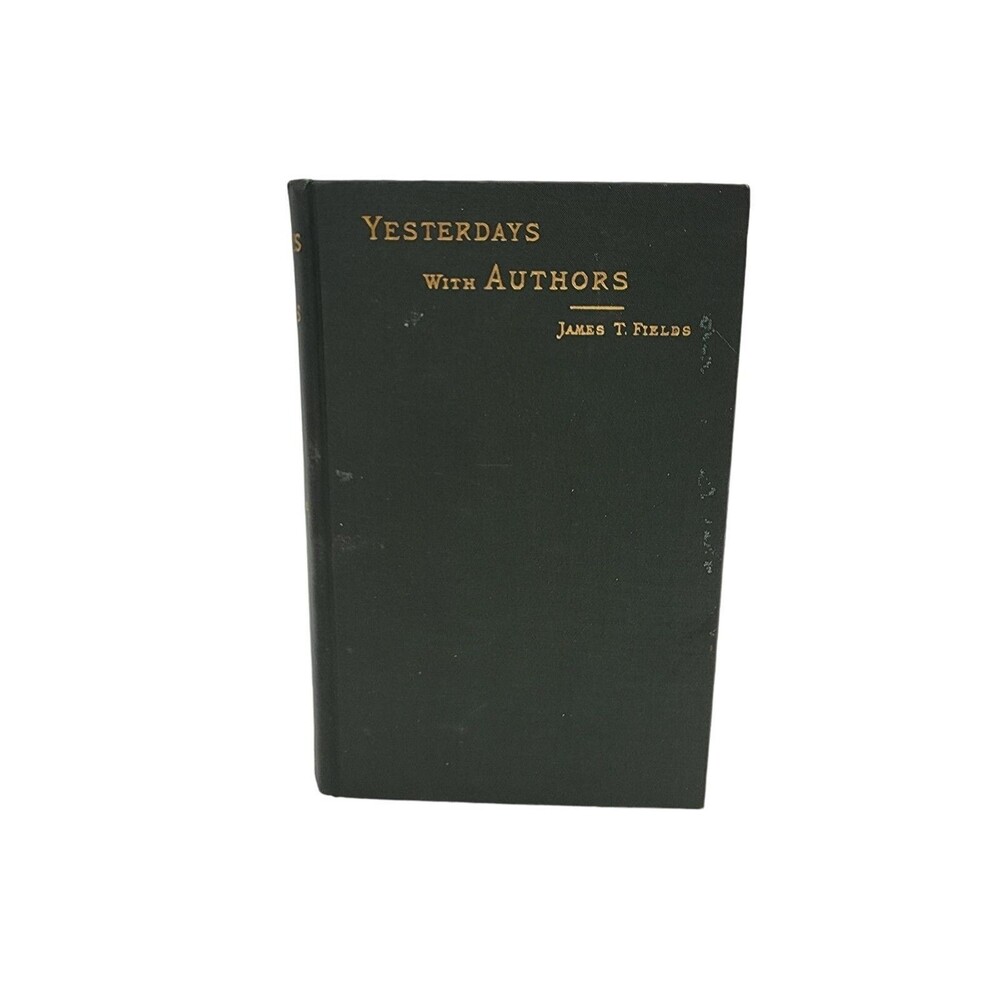Yesterdays With Authors James T Fields 1899 Hardcover Hawthorne Dickens Book